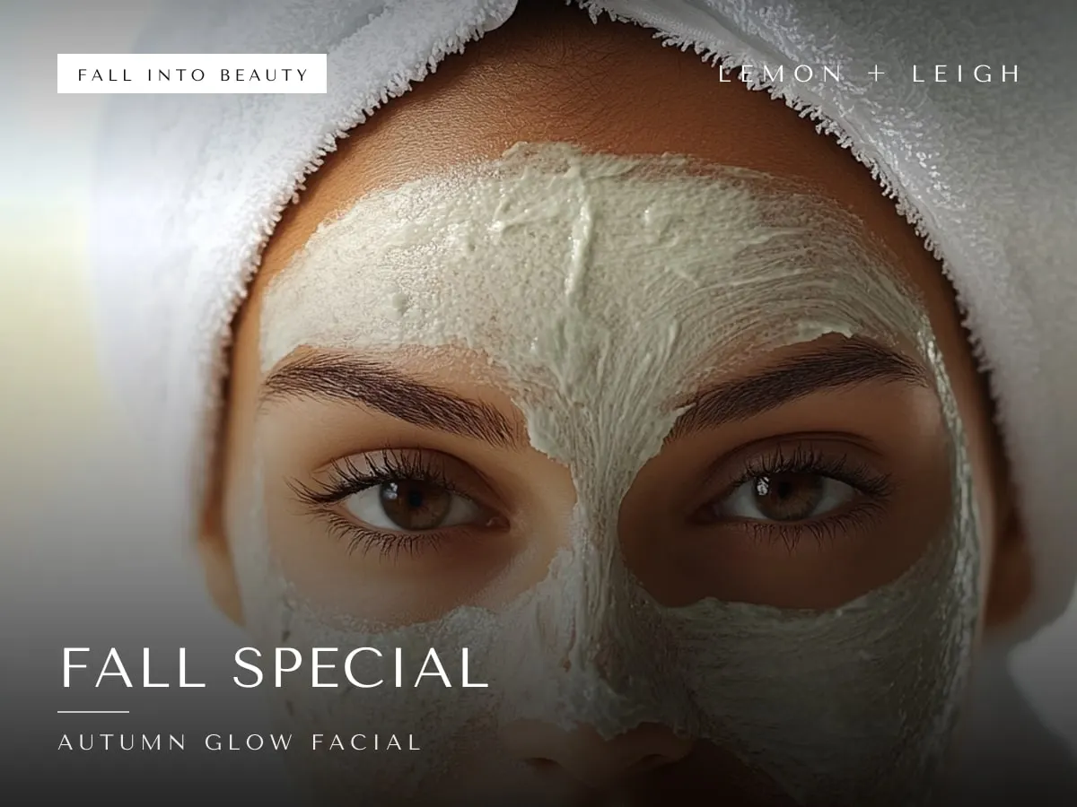 Autumn Glow Facial special at LEMON + LEIGH: Fall Special