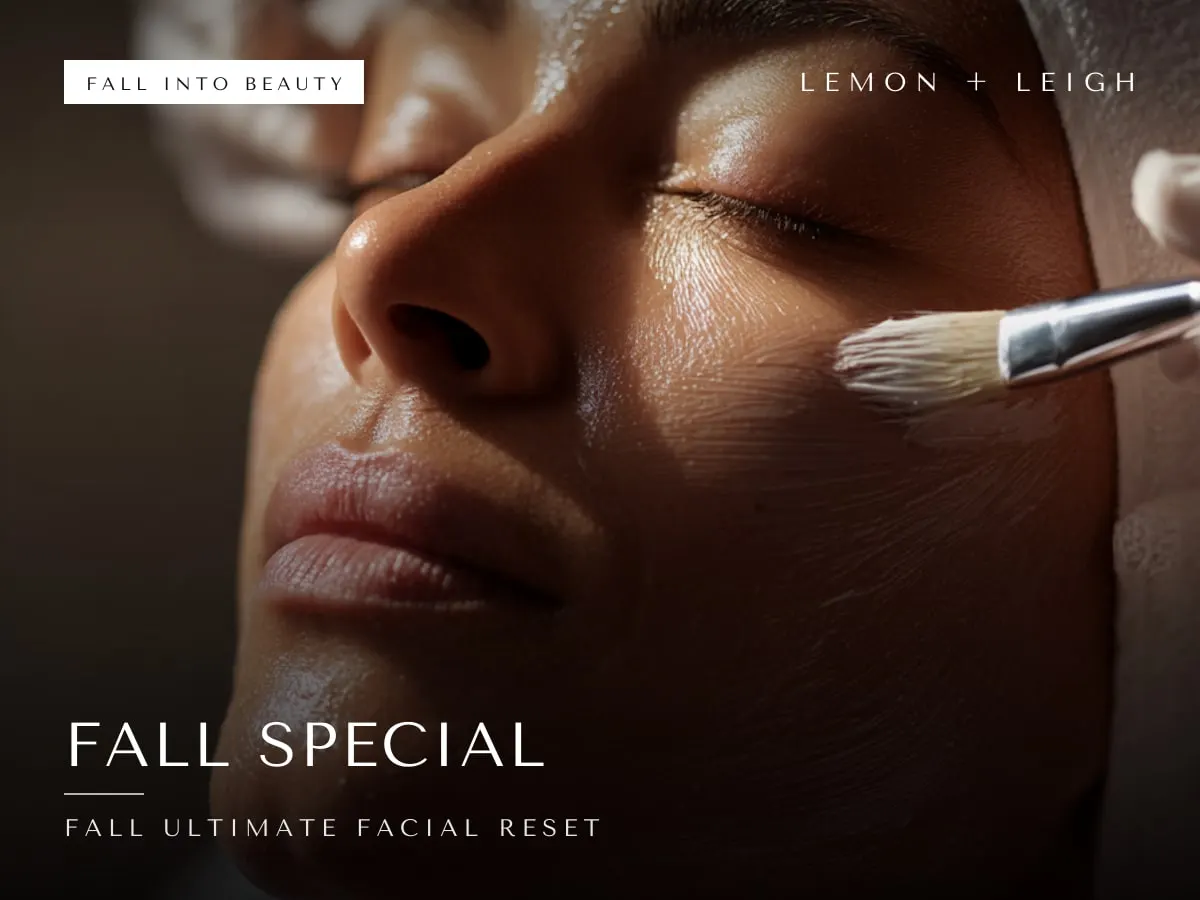 Fall Ultimate Facial Reset special at LEMON + LEIGH: Fall Special